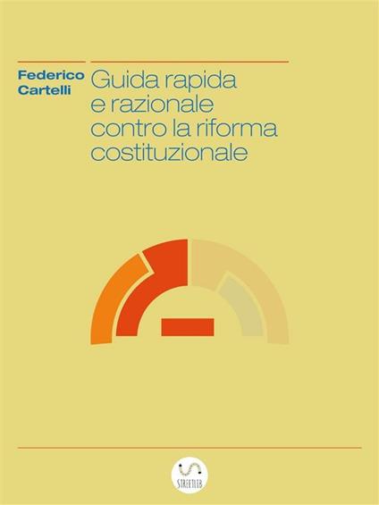 Guida rapida e razionale contro la riforma costituzionale - Federico Cartelli - ebook