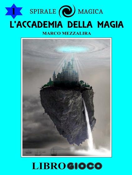 L'Accademia della Magia: Libro Game - Marco Mezzalira - ebook