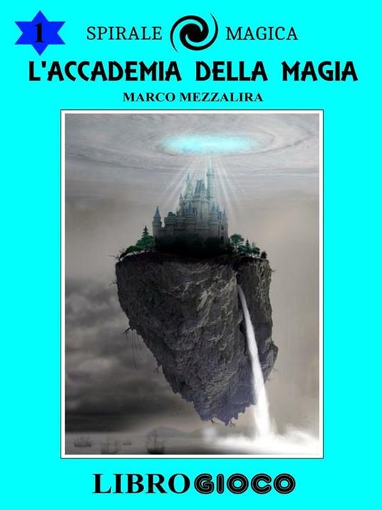 L'Accademia della Magia: Libro Game - Marco Mezzalira - ebook