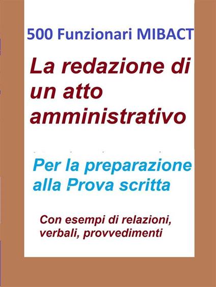 500 funzionari MiBACT. La redazione di un atto amministrativo - Antonio Abate - ebook