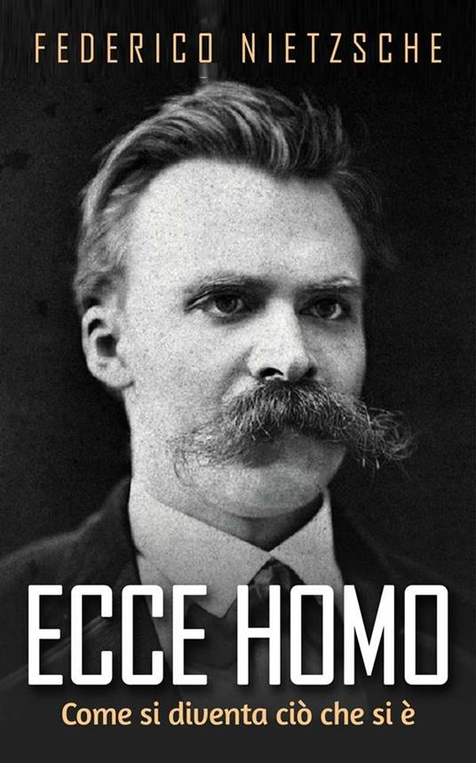 Ecce homo. Come si diventa ciò che si è - Friedrich Nietzsche - ebook
