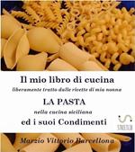 La pasta nella cucina siciliana ed i suoi condimenti. Il mio libro di cucina