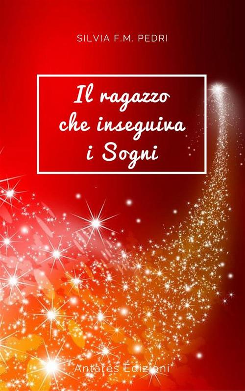 Il ragazzo che inseguiva i sogni - Silvia F. M. Pedri - ebook