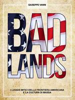 Badlands. I luoghi mitici della frontiera americana e la cultura di massa