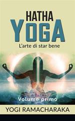 Hatha yoga. L'arte di star bene. Vol. 1