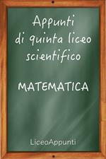 Appunti di quinta liceo scientifico: matematica