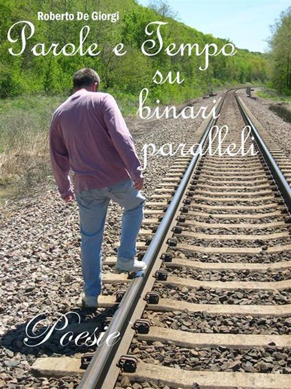 Parole e tempo su binari paralleli - Roberto De Giorgi - ebook