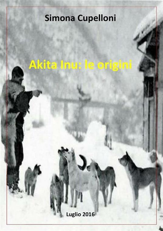 Akita inu: le origini - Simona Cupelloni - ebook