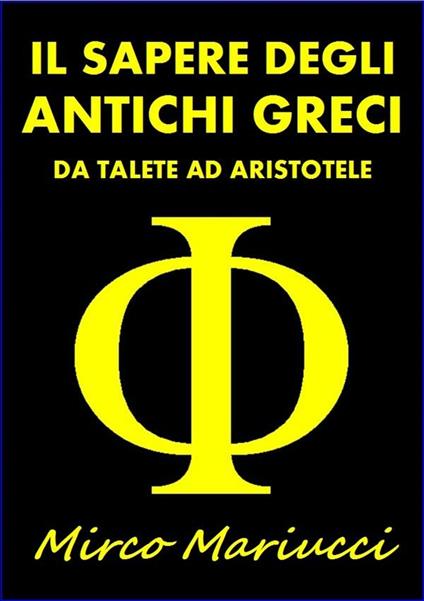 Il sapere degli antichi greci. Da Talete ad Aristotele - Mirco Mariucci - ebook