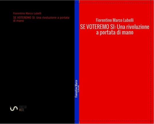 Se voteremo sì. Una rivoluzione a portata di mano - Fiorentino Marco Lubelli - ebook