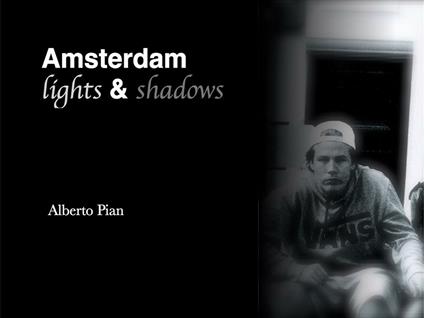 Amsterdam. Lights & shadows. Ediz. illustrata - Alberto Pian - ebook