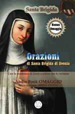 Le orazioni di Santa Brigida. Da recitarsi per 1 anno e le orazioni da recitarsi per 12 anni