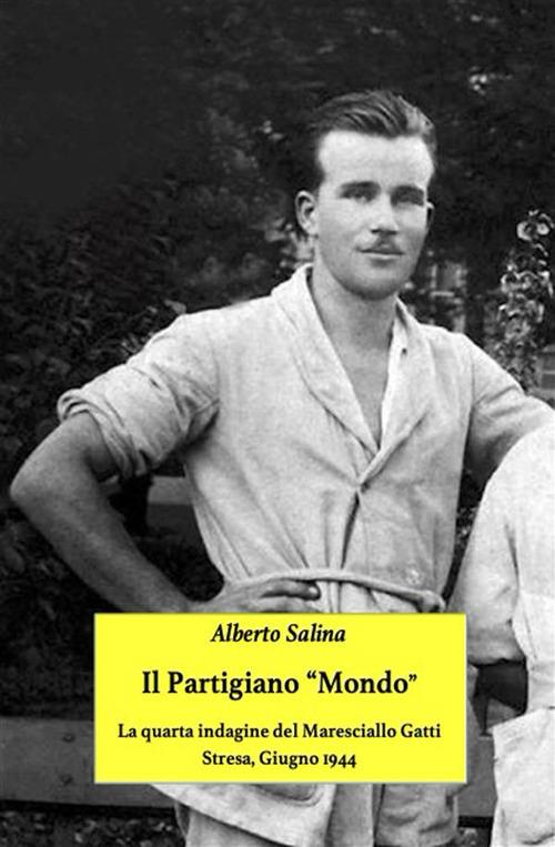 Il partigiano «Mondo». La quarta indagine del maresciallo Gatti. Stresa, 1944 - Alberto Salina - ebook