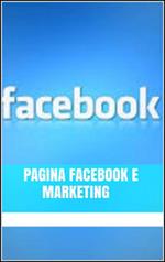 Pagina Facebook e marketing