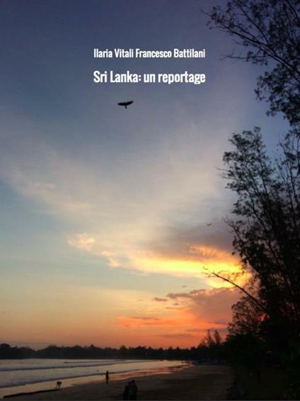 Sri Lanka: un reportage - Francesco Battilani,Ilaria Vitali - ebook