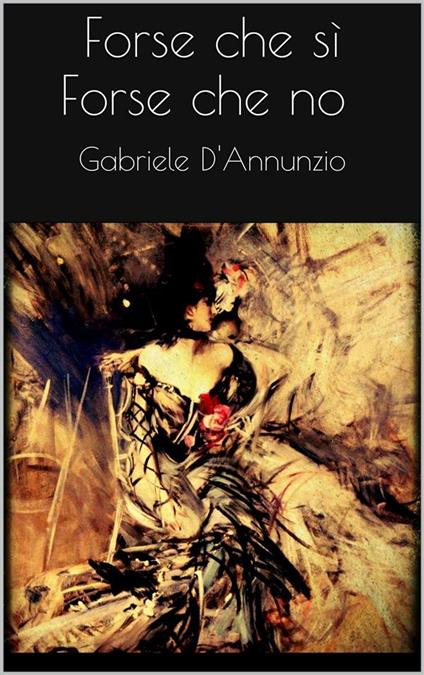 Forse che sì forse che no - Gabriele D'Annunzio - ebook