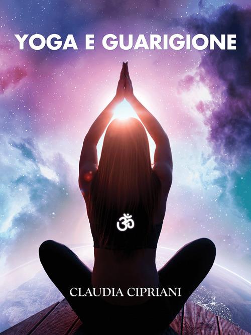 Yoga e guarigione - Claudia Cipriani - ebook