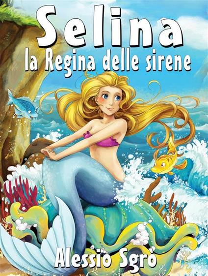 Selina la regina delle sirene - Alessio Sgrò - ebook