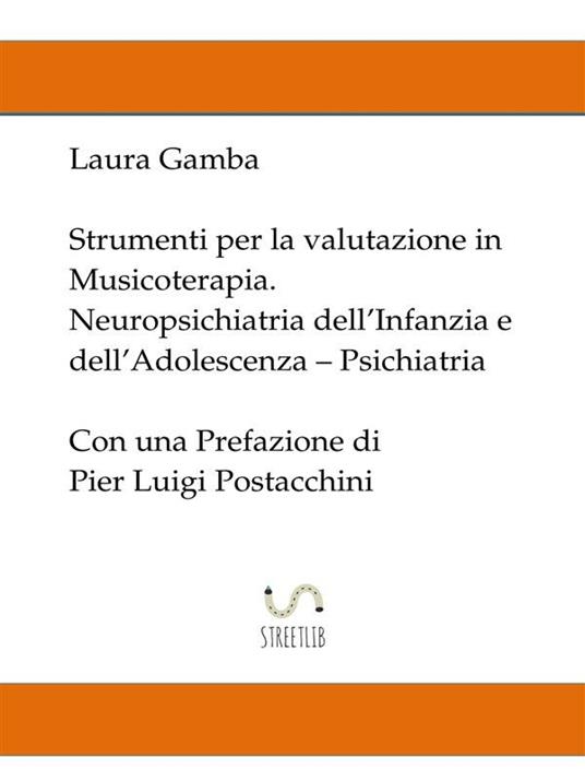 Strumenti per la valutazione in musicoterapia. Neuropsichiatria dell'infanzia e dell'adolescenza. Psichiatria - Laura Gamba - ebook