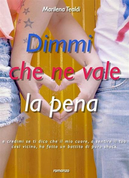 Dimmi che ne vale la pena - Marilena Tealdi - ebook