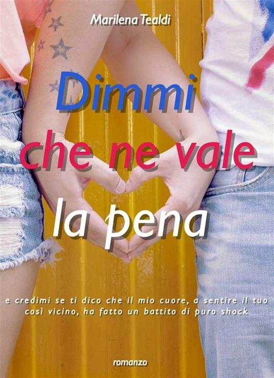 Dimmi che ne vale la pena - Marilena Tealdi - ebook