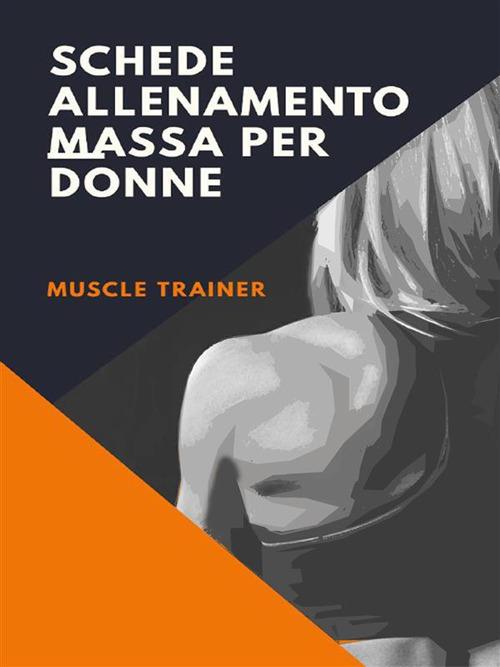 Schede allenamento massa per donne - Muscle Trainer - ebook