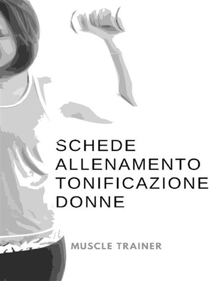 Schede allenamento tonificazione per donne - Muscle Trainer - ebook