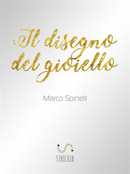 Il disegno del gioiello - Marco Spinelli - ebook