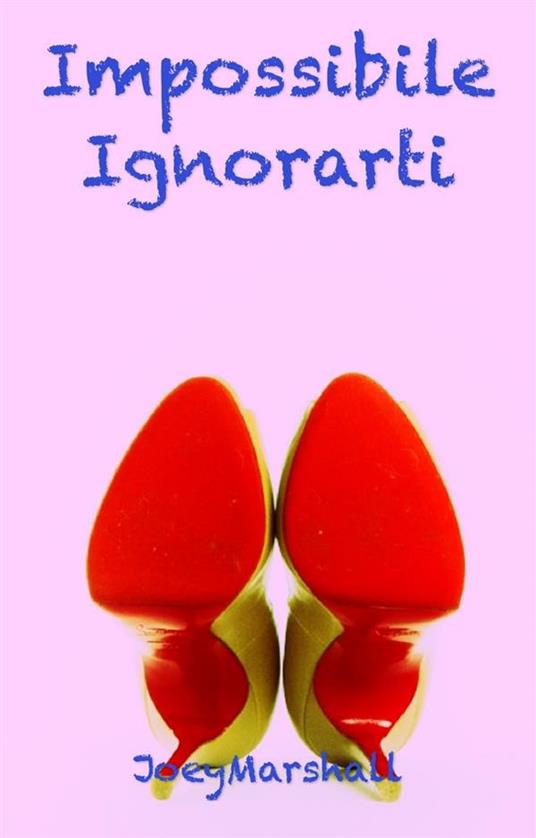 Impossibile ignorarti - Joey Marshall - ebook