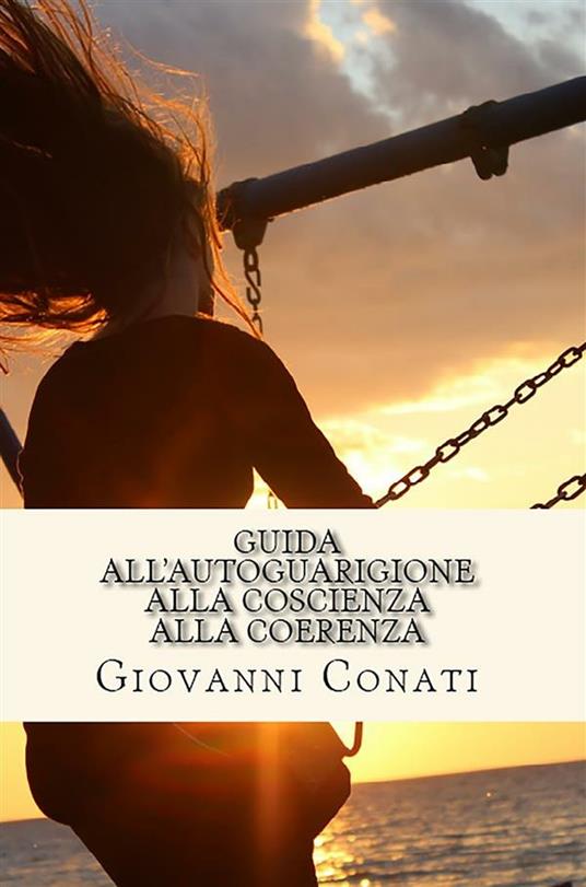 Guida all'autoguarigione alla coscienza alla coerenza - Giovanni Conati - ebook