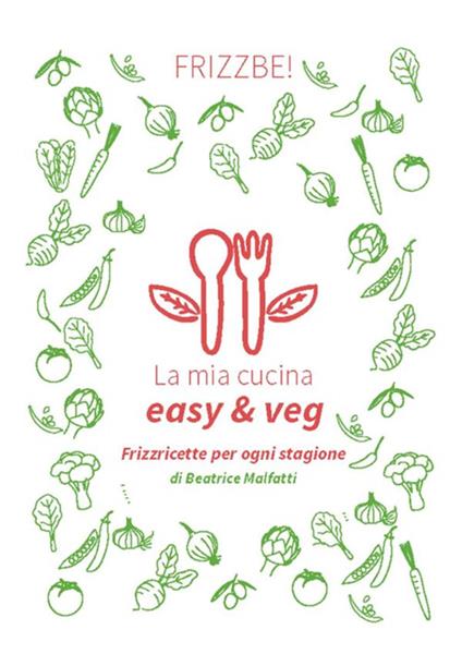La mia cucina easy & veg - Beatrice Malfatti - ebook