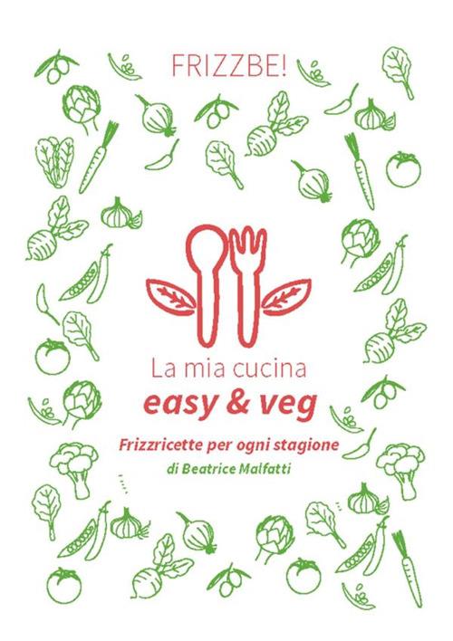 La mia cucina easy & veg - Beatrice Malfatti - ebook