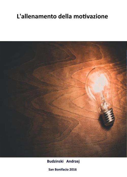 L' allenamento della motivazione - Andrzej Budzinski - ebook