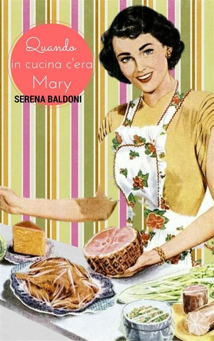 Quando in cucina c'era Mary - Serena Baldoni - ebook