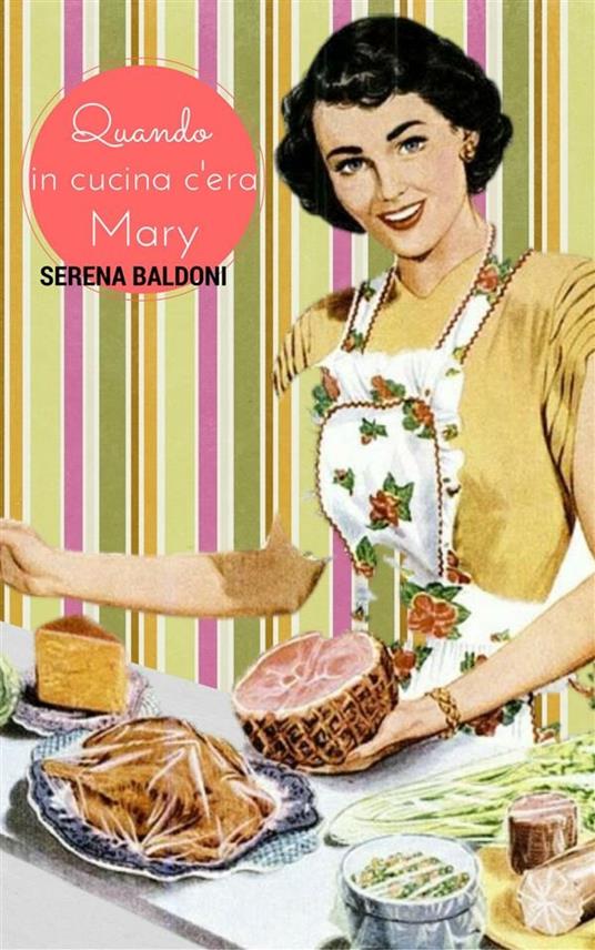 Quando in cucina c'era Mary - Serena Baldoni - ebook