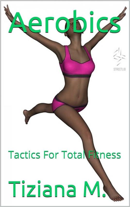 Aerobics, Tactics For Total Fitness - Tiziana M. - ebook