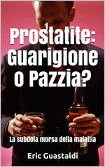 Prostatite, guarigione o pazzia? Il circolo vizioso della malattia