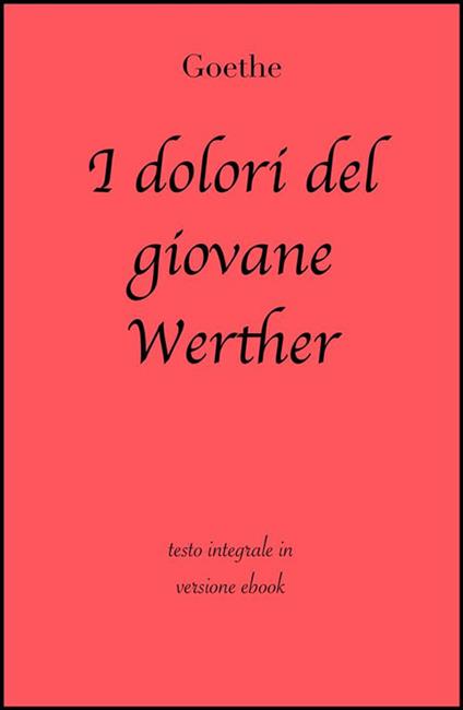I dolori del giovane Werther. Ediz. integrale - Johann Wolfgang Goethe - ebook