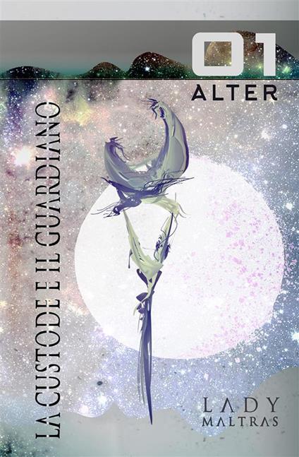 Alter. La custode e il guardiano. Vol. 1 - Lady Maltras - copertina