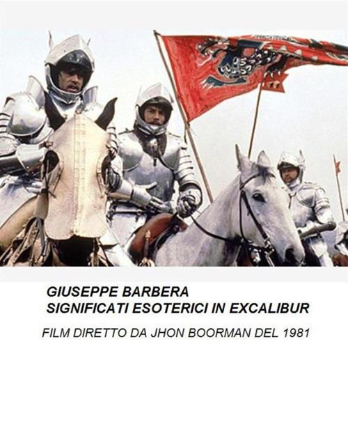 Significati esoterici in Excalibur - Giuseppe Barbera - ebook