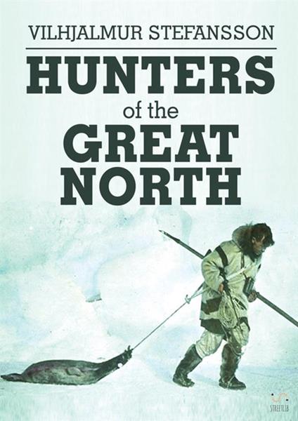 Hunters of the Great North - Vilhjálmur Stefánsson - copertina