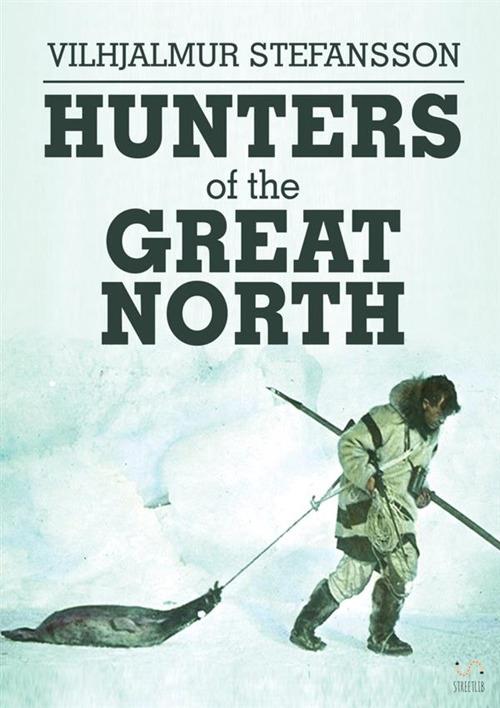 Hunters of the Great North - Vilhjálmur Stefánsson - copertina