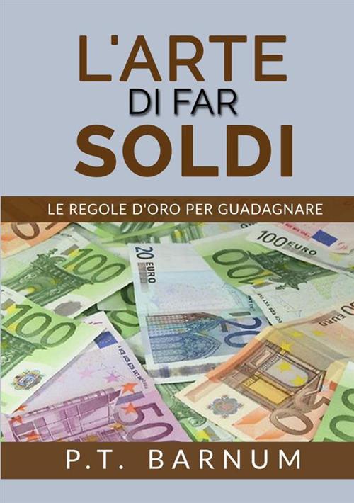 L'arte di far soldi. Le regole d'oro per guadagnare - Phineas Taylor Barnum - copertina