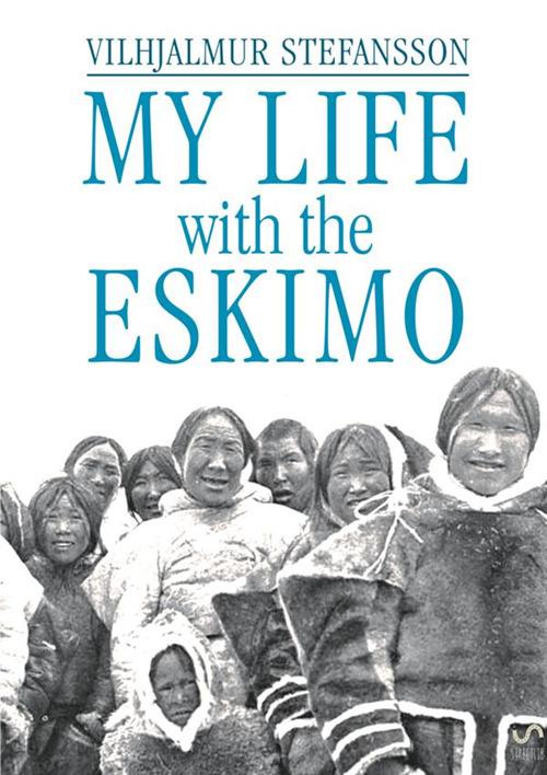 My life with the Eskimo - Vilhjálmur Stefánsson - copertina