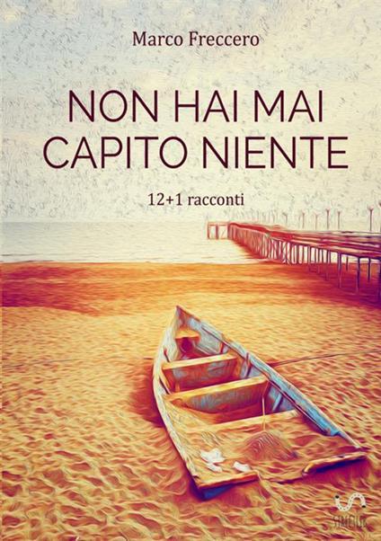 Non hai mai capito niente. La trilogia delle erbacce - Marco Freccero - copertina
