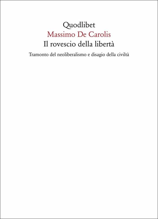 Il rovescio della libertà. Tramonto del neoliberalismo e disagio della civiltà - Massimo De Carolis - copertina