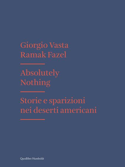 Absolutely nothing. Storie e sparizioni nei deserti americani - Giorgio Vasta,Ramak Fazel - copertina