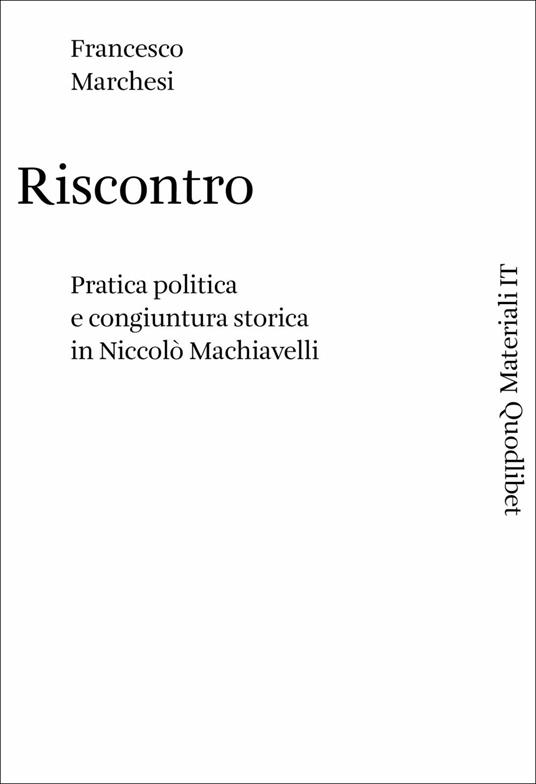 Riscontro. Pratica politica e congiuntura storica in Niccolò Machiavelli - Francesco Marchesi - copertina