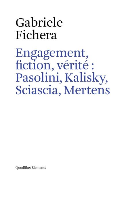 Engagement, fiction et vérite: Pasolini, Kalisky, Sciascia, Mertens - Gabriele Fichera - copertina