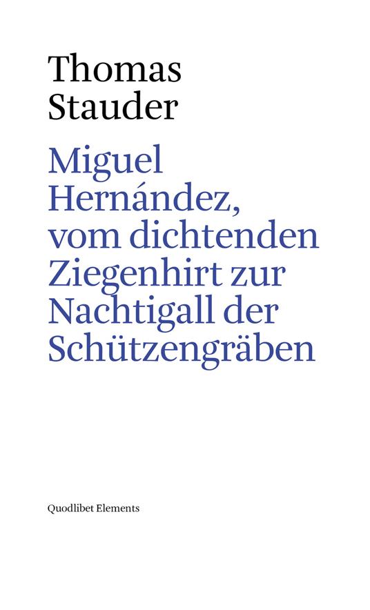 Miguel Hernández, vom dichtenden Ziegenhirt zur Nachtigall der Schützengräben - Thomas Stauder - copertina